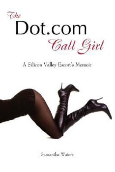 Paperback The Dot.com Call Girl, a Silicon Valley Escort's Memoir Book