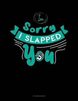 Paperback Im Sorry I Slapped You: 8 Column Ledger Book