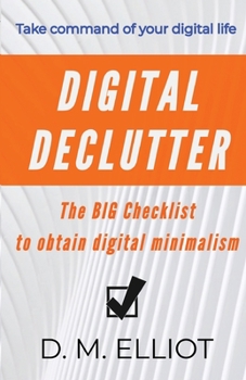 Paperback Digital Declutter: The BIG Checklist To Obtain Digital Minimalism Book