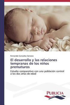 Paperback El desarrollo y las relaciones tempranas de los niños prematuros [Spanish] Book