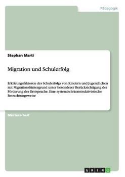 Paperback Migration und Schulerfolg: Erklärungsfaktoren des Schulerfolgs von Kindern und Jugendlichen mit Migrationshintergrund unter besonderer Berücksichtigun [German] Book