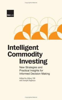 Hardcover Intelligent Commodity Investing: New Strategies and Practical Insights for Informed Decision Making Book