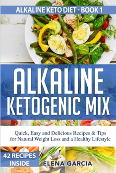 Paperback Alkaline Ketogenic Mix: Quick, Easy, and Delicious Recipes & Tips for Natural Weight Loss and a Healthy Lifestyle Book