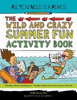 Paperback All You Need Is a Pencil: The Wild and Crazy Summer Fun Activity Book