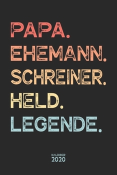 Paperback Papa. Ehemann. Schreiner. Held. Legende. Kalender 2020: Wochenplaner Wochenkalender Terminkalender Organizer I Vatertagsgeschenk Geburtstagsgeschenk W [German] Book