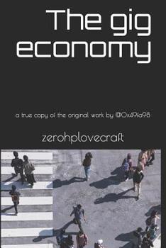 Paperback The gig economy: a true copy of the original work by zerohplovecraft @0x49fa98 Book