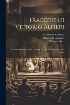 Paperback Tragedie Di Vittorio Alfieri: Coi Pareri Dell'autore, Del Calsabigi E Del Cesarotti Intorno Alle Stesse [Italian] Book