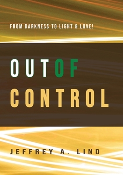 Paperback Out of Control: From Darkness to Light and Life! Book