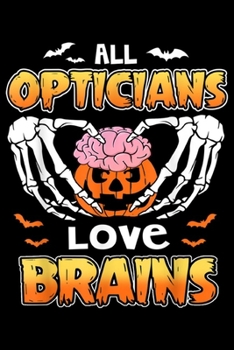 all Opticians love brains: Halloween funny Opticians love brains  Journal/Notebook Blank Lined Ruled 6x9 100 Pages