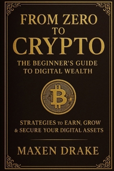 Paperback From Zero to Crypto: The Beginner's Guide to Digital Wealth Book