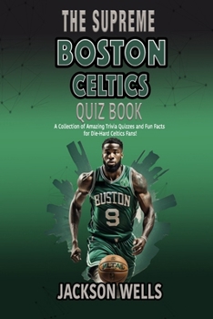 Paperback Boston Celtics: The Supreme Quiz and Trivia Book for all Celtics Fans Book