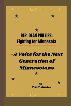 Paperback Rep. Dean Phillips: Fighting for Minnesota: A Voice for the Next Generation of Minnesotans Book