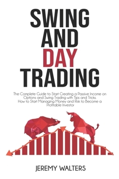 Paperback Swing and Day Trading: The Complete Guide to Start Creating a Passive Income on Options and Swing Trading with Tips and Tricks. How to Start Book