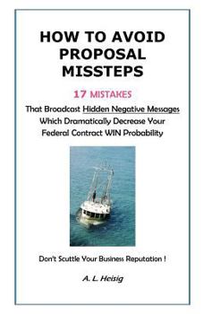 Paperback How to Avoid Proposal Missteps: 17 MISTAKES That Broadcast Hidden Negative Messages Dramatically Decreasing Your Federal Contract WIN Probability Book
