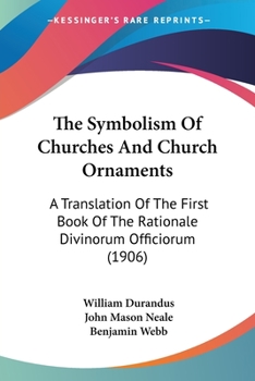 Paperback The Symbolism Of Churches And Church Ornaments: A Translation Of The First Book Of The Rationale Divinorum Officiorum (1906) Book