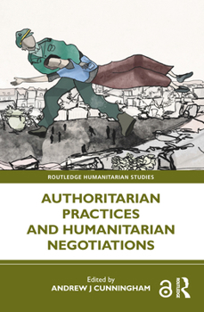 Hardcover Authoritarian Practices and Humanitarian Negotiations Book