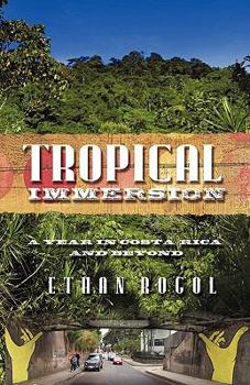 Paperback Tropical Immersion: A Year in Costa Rica and Beyond Book