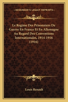 Paperback Le Regime Des Prisonniers De Guerre En France Et En Allemagne Au Regard Des Conventions Internationales, 1914-1916 (1916) [French] Book