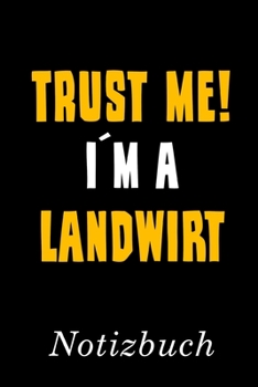 Trust Me I´m A Landwirt Notizbuch: | Notizbuch mit 110 linierten Seiten | Format 6x9 DIN A5 | Soft cover matt | (German Edition)