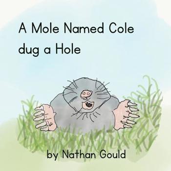 Paperback A Mole Named Cole Dug a Hole Book