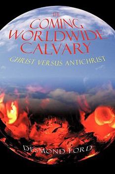 Paperback The Coming Worldwide Calvary: Christ Versus Antichrist Book