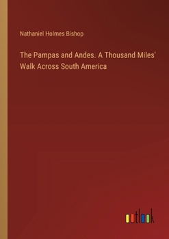 Paperback The Pampas and Andes. A Thousand Miles' Walk Across South America Book