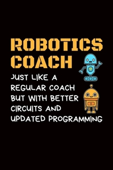 Robotics Coach Just like a regular coach but with better circuits and updated programming: robotics gift engineer robot  - 110 Pages Notebook/Journal
