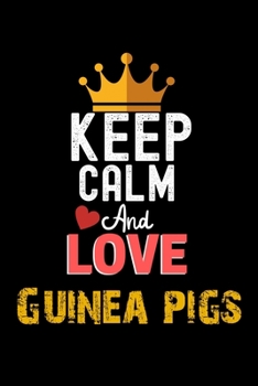 Keep Calm And Love Guinea pigs Notebook - Guinea pigs Funny Gift: Lined Notebook / Journal Gift, 120 Pages, 6x9, Soft Cover, Matte Finish