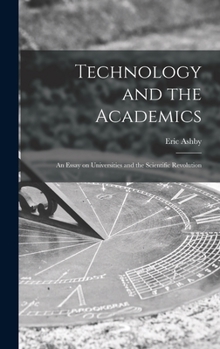 Hardcover Technology and the Academics: an Essay on Universities and the Scientific Revolution Book