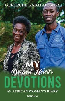 Paperback My Deepest Heart's Devotions 6: An African Woman's Diary - Book 6 Book