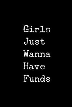 Paperback Girls Just Wanna Have Funds: 6x9 120 Page Lined Composition Notebook Funny Gag Gift for Women Book