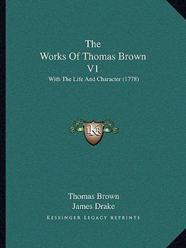 The Works Of Thomas Brown V1: With The Life And Character