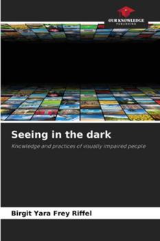 Seeing in the dark: Knowledge and practices of visually impaired people