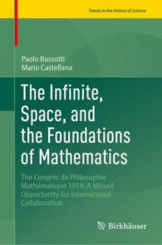 The Infinite, Space, and the Foundations of Mathematics: The Congrès de Philosophie Mathématique 1914: A Missed Opportunity for International Collaboration (Trends in the History of Science)