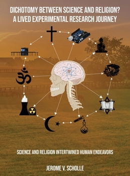 Hardcover Dichotomy Between Science and Religion? A Lived Experimental Research Journey: Science and Religion Interwined Human Endeavors Book