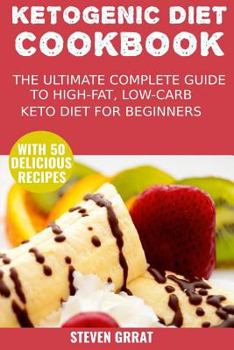 Paperback The Ketogenic Diet Cook Book: The Ultimate Complete Guide to High-Fat, Low-Carb Keto Diet for Beginners with 50 Delicious Ketogenic Recipes Book