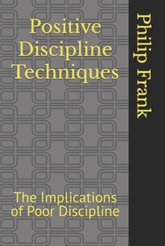 Paperback Positive Discipline Techniques: The Implications of Poor Discipline Book