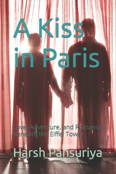 Paperback A Kiss in Paris: Love, Adventure, and Romance Beneath the Eiffel Tower Book