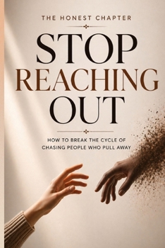 Paperback Stop Reaching Out: How to Break the Cycle of Chasing People Who Pull Away Book