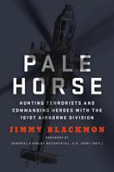 Hardcover Pale Horse: Hunting Terrorists and Commanding Heroes with the 101st AirborneDivision Book