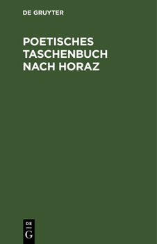 Hardcover Poetisches Taschenbuch Nach Horaz: Zum Lehrreichen Unterricht Für Freunde Der Satire Und Des Scherzes [German] Book