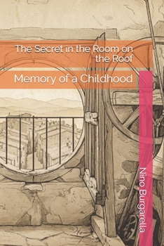 The Secret in the Room on the Roof: Memory of a Childhood