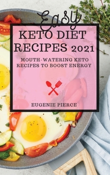 Hardcover Easy Keto Diet Recipes 2021: Mouth-Watering Keto Recipes to Boost Energy Book