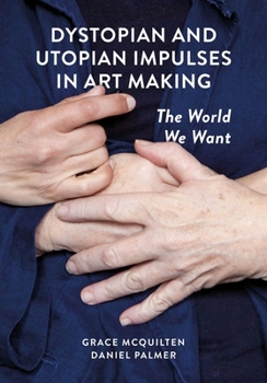 Paperback Dystopian and Utopian Impulses in Art Making: The World We Want Book