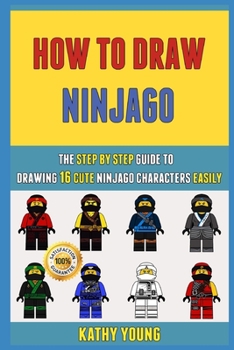 Paperback How To Draw Ninjago: The Step By Step Guide To Drawing 16 Cute Ninjago Characters Easily. Book