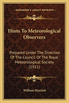 Hints To Meteorological Observers: Prepared Under The Direction Of The Council Of The Royal Meteorological Society (1911)