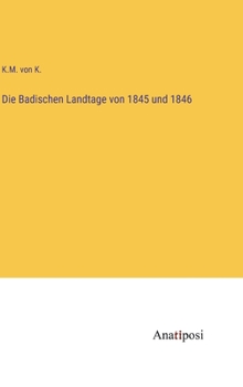 Hardcover Die Badischen Landtage von 1845 und 1846 [German] Book