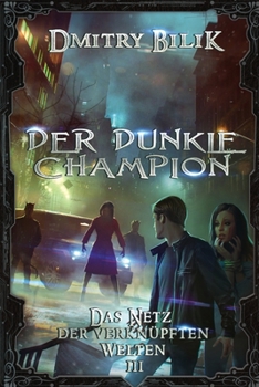 Paperback Der dunkle Champion (Das Netz der verknüpften Welten Buch 3): LitRPG-Serie [German] Book