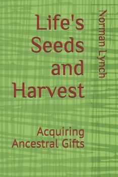 Paperback Life's Seeds and Harvest: Acquiring Ancestral Gifts Book