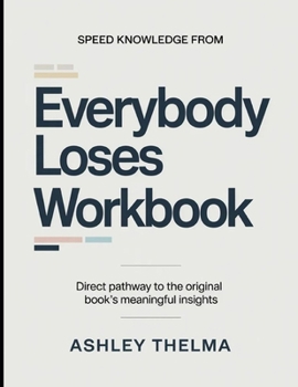 Speed Knowledge From Everybody Loses: Direct Pathway To The Original Book's Meaning Insights